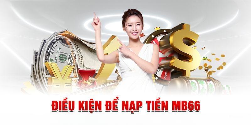 Điều kiện cần đáp ứng khi giao dịch nạp tiền MB66